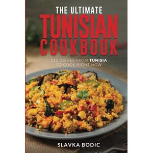 Bodic, Slavka The Ultimate Tunisian Cookbook: 111 Dishes from Tunisia to Cook Right Now (World Cuisines) Bodic, Slavka The Ultimate Tunisian Cookbook: 111 Dishes from Tunisia to Cook Right Now (World Cuisines)