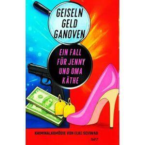 Schwab, Elke Ein Fall für Jenny und Oma Käthe: Geiseln Geld Ganoven Schwab, Elke Ein Fall für Jenny und Oma Käthe: Geiseln Geld Ganoven