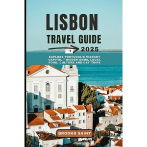 SAINT, BROOKS LISBON TRAVEL GUIDE 2025: Explore Portugal’s Vibrant Capital – Hidden Gems, Local Food, Culture and Day Trips (ROAM THE EARTH) SAINT, BROOKS LISBON TRAVEL GUIDE 2025: Explore Portugal’s Vibrant Capital – Hidden Gems, Local Food, Culture and Day Trips (ROAM THE EARTH)