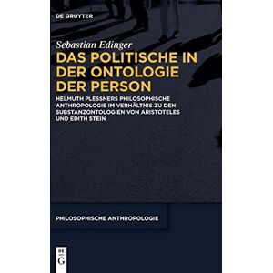 Edinger, Sebastian Das Politische in Der Ontologie Der Person: Helmuth Plessners Philosophische Anthropologie Im Verhaltnis Zu Den Substanzontologien Von Aristoteles Und ... Stein: 10 (Philosophische Anthropologie, 10) Edinger, Sebastian Das Politische in Der Ontologie Der Person: Helmuth Plessners Philosophische Anthropologie Im Verhaltnis Zu Den Substanzontologien Von Aristoteles Und ... Stein: 10 (Philosophische Anthropologie, 10)