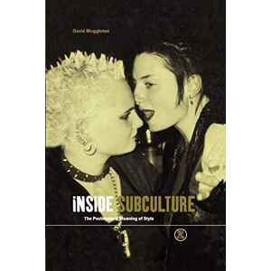David Muggleton Inside Subculture: The Postmodern Meaning of Style: v. 16 (Dress, Body, Culture) David Muggleton Inside Subculture: The Postmodern Meaning of Style: v. 16 (Dress, Body, Culture)
