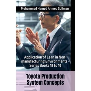 Ahmed Toyota Production System Concepts: Application of Lean in Non-manufacturing Environments Series Books 18 to 19 Ahmed Toyota Production System Concepts: Application of Lean in Non-manufacturing Environments Series Books 18 to 19