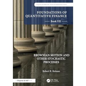 Reitano, Robert R. Foundations of Quantitative Finance, Book VII: Brownian Motion and Other Stochastic Processes (Chapman and Hall/CRC Financial Mathematics Series) Reitano, Robert R. Foundations of Quantitative Finance, Book VII: Brownian Motion and Other Stochastic Processes (Chapman and Hall/CRC Financial Mathematics Series)