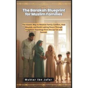 Ibn Jafar, Muktar The Barakah Blueprint for Muslim Families Ibn Jafar, Muktar The Barakah Blueprint for Muslim Families