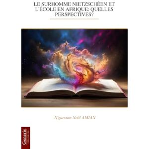 AMIAN, N'guessan Noël LE SURHOMME NIETZSCHÉEN ET L’ÉCOLE EN AFRIQUE: QUELLES PERSPECTIVES? AMIAN, N'guessan Noël LE SURHOMME NIETZSCHÉEN ET L’ÉCOLE EN AFRIQUE: QUELLES PERSPECTIVES?