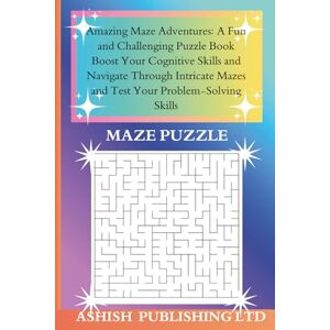 KUMAR, ASHISH Amazing Maze Adventures: A Fun and Challenging Puzzle Book: Navigate Through Intricate Mazes and Test Your Problem-Solving Skills KUMAR, ASHISH Amazing Maze Adventures: A Fun and Challenging Puzzle Book: Navigate Through Intricate Mazes and Test Your Problem-Solving Skills