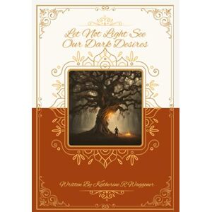 Waggoner, Katherine R Let Not Light See Our Dark Desires (Never Doubt I Love Series) Waggoner, Katherine R Let Not Light See Our Dark Desires (Never Doubt I Love Series)