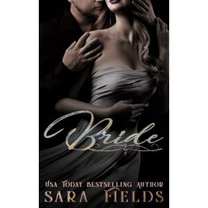 Fields, Sara Bride: A Dark Billionaire Arranged Marriage Romance Fields, Sara Bride: A Dark Billionaire Arranged Marriage Romance