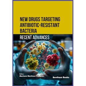 Martínez-Vázquez, Mariano New Drugs Targeting Antibiotic-Resistant Bacteria: Recent Advances Martínez-Vázquez, Mariano New Drugs Targeting Antibiotic-Resistant Bacteria: Recent Advances