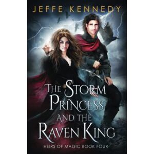 Kennedy, Jeffe The Storm Princess and the Raven King: An Epic Fantasy Romance (Heirs of Magic) Kennedy, Jeffe The Storm Princess and the Raven King: An Epic Fantasy Romance (Heirs of Magic)