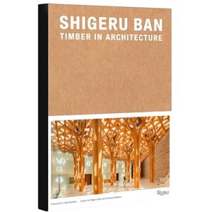 Ban, Shigeru Shigeru Ban: Timber in Architecture Ban, Shigeru Shigeru Ban: Timber in Architecture