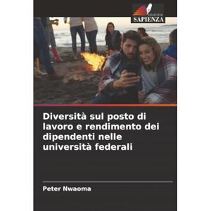 Nwaoma, Peter Diversità sul posto di lavoro e rendimento dei dipendenti nelle università federali Nwaoma, Peter Diversità sul posto di lavoro e rendimento dei dipendenti nelle università federali