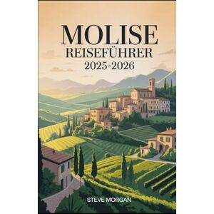Morgan, Steve MOLISE REISEFÜHRER 2025-2026: Reisetipps, Top-Attraktionen, und lokale Geheimnisse für eine Unvergessliche Reise Morgan, Steve MOLISE REISEFÜHRER 2025-2026: Reisetipps, Top-Attraktionen, und lokale Geheimnisse für eine Unvergessliche Reise