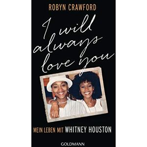 Crawford, Robyn I Will Always Love You: Mein Leben mit Whitney Houston Crawford, Robyn I Will Always Love You: Mein Leben mit Whitney Houston