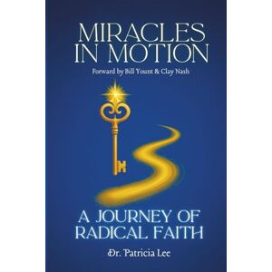 Lee Miracles in Motion: A Journey of Radical Faith (Miracles Happen Series) Lee Miracles in Motion: A Journey of Radical Faith (Miracles Happen Series)