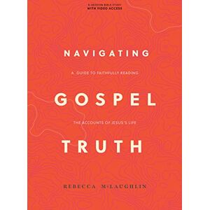 Rebecca McLaughlin Navigating Gospel Truth Bible Study Book with Video Access: A Guide to Faithfully Reading the Accounts of Jesus's Life Rebecca McLaughlin Navigating Gospel Truth Bible Study Book with Video Access: A Guide to Faithfully Reading the Accounts of Jesus's Life