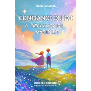 CLAIRVAL, Émilie Confiance en soi et découvertes magiques: Histoires illustrées pour enfants de 5 à 9 ans – Développer l’estime de soi, comprendre ses émotions et croire en sa propre magie (Les Petits Grands Pas) CLAIRVAL, Émilie Confiance en soi et découvertes magiques: Histoires illustrées pour enfants de 5 à 9 ans – Développer l’estime de soi, comprendre ses émotions et croire en sa propre magie (Les Petits Grands Pas)