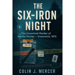 Mercer, Colin J. The Six Iron Night: The Unsolved Murder of Martha Moxley Moxley–Skakel Case, Greenwich, Connecticut, USA, 1975 Mercer, Colin J. The Six Iron Night: The Unsolved Murder of Martha Moxley Moxley–Skakel Case, Greenwich, Connecticut, USA, 1975