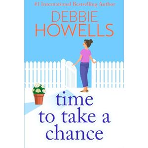 Howells, Debbie Time to Take a Chance: An emotional, life-affirming book club pick from Debbie Howells Howells, Debbie Time to Take a Chance: An emotional, life-affirming book club pick from Debbie Howells
