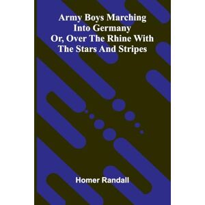 Randall, Homer A Journey through Persia, Armenia, and Asia Minor, to Constantinople, in the Years 1808 and 1809 In Which is Included, Some Account of the Proceedings ... Or, Over The Rhine With The Stars And Stripes Randall, Homer A Journey through Persia, Armenia, and Asia Minor, to Constantinople, in the Years 1808 and 1809 In Which is Included, Some Account of the Proceedings ... Or, Over The Rhine With The Stars And Stripes