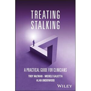 McEwan, Troy Treating Stalking: A Practical Guide for Clinicians McEwan, Troy Treating Stalking: A Practical Guide for Clinicians