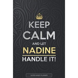 Planners, Jennie's Nadine: Keep Calm And Let Nadine Handle It Nadine Name Custom Gift Planner Calendar Notebook Journal Planners, Jennie's Nadine: Keep Calm And Let Nadine Handle It Nadine Name Custom Gift Planner Calendar Notebook Journal