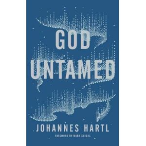Hartl, Johannes God Untamed: Out of the Spiritual Comfort Zone Hartl, Johannes God Untamed: Out of the Spiritual Comfort Zone