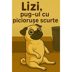 Lumen, Alfi Lizi, pug-ul cu piciorușe scurte: Povești umoristice ilustrate cu câini care îți garantează hohote de râs Lumen, Alfi Lizi, pug-ul cu piciorușe scurte: Povești umoristice ilustrate cu câini care îți garantează hohote de râs