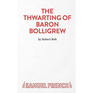 Bolt, Robert The Thwarting of Baron Bolligrew (Acting Edition S.) Bolt, Robert The Thwarting of Baron Bolligrew (Acting Edition S.)