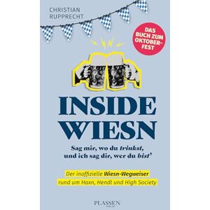 Rupprecht-Essig, Christian Inside Wiesn: Sag mir, wo du trinkst, und ich sag dir, wer du bist Rupprecht-Essig, Christian Inside Wiesn: Sag mir, wo du trinkst, und ich sag dir, wer du bist