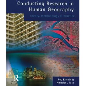 Kitchin, Dr Robert Conducting Research in Human Geography: theory, methodology and practice Kitchin, Dr Robert Conducting Research in Human Geography: theory, methodology and practice
