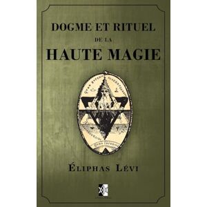 Levi, Eliphas Dogme et Rituel de la Haute Magie: (œuvre complète vol.1 & vol.2): (oeuvre complète vol.1 & vol.2) Levi, Eliphas Dogme et Rituel de la Haute Magie: (œuvre complète vol.1 & vol.2): (oeuvre complète vol.1 & vol.2)