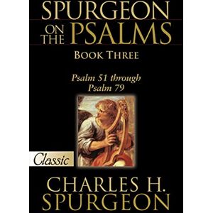 Spurgeon, Charles H. Spurgeon On The Psalms: Book 3: Psalm 51 Through Psalm 79 (Pure Gold Classics) Spurgeon, Charles H. Spurgeon On The Psalms: Book 3: Psalm 51 Through Psalm 79 (Pure Gold Classics)