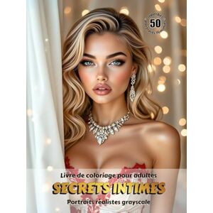 Skriganova, Eugenia SECRETS INTIMES – Livre de coloriage pour adultes Portraits réalistes grayscale (en niveaux de gris) Superbes portraits féminins à colorier Pour ... Édition française (Aventures colorées) Skriganova, Eugenia SECRETS INTIMES – Livre de coloriage pour adultes Portraits réalistes grayscale (en niveaux de gris) Superbes portraits féminins à colorier Pour ... Édition française (Aventures colorées)