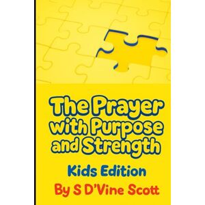 Scott The Prayer with Purpose and Strength: Kids Edition (Three Stages Through Christ) Scott The Prayer with Purpose and Strength: Kids Edition (Three Stages Through Christ)