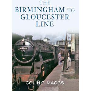 Maggs MBE, Colin The Birmingham to Gloucester Line Maggs MBE, Colin The Birmingham to Gloucester Line
