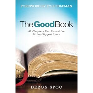Deron Spoo The Good Book: 40 Chapters That Reveal the Bible’s Biggest Ideas Deron Spoo The Good Book: 40 Chapters That Reveal the Bible’s Biggest Ideas