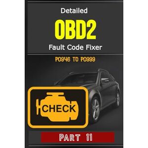 Addad, M.A Detailed OBD2 Fault Code Fixer P0946 TO P0999 Part 11: 339 Pages, Guide to Diagnosis, Repair Fault OBD2 Codes in Detail, Meaning, Possible Causes, How to Fix, Estimated Repair Costs, And More Addad, M.A Detailed OBD2 Fault Code Fixer P0946 TO P0999 Part 11: 339 Pages, Guide to Diagnosis, Repair Fault OBD2 Codes in Detail, Meaning, Possible Causes, How to Fix, Estimated Repair Costs, And More