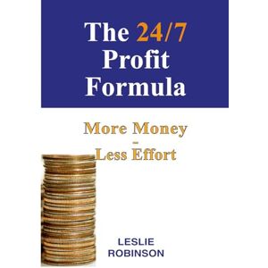 Robinson The 24/7 Profit Formula: More Money Less Effort (24/7 Business Guides) Robinson The 24/7 Profit Formula: More Money Less Effort (24/7 Business Guides)
