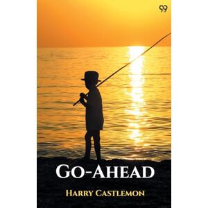 Castlemon, Harry Go-AheadOr, The Fisher-Boy's Motto (Edition1) Castlemon, Harry Go-AheadOr, The Fisher-Boy's Motto (Edition1)