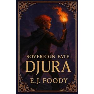 Foody, E.J. SOVEREIGN FATE: DJURA Foody, E.J. SOVEREIGN FATE: DJURA