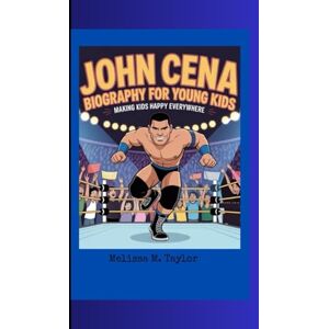Taylor JOHN CENA BIOGRAPHY FOR YOUNG KIDS: Making Kids Happy Everywhere Taylor JOHN CENA BIOGRAPHY FOR YOUNG KIDS: Making Kids Happy Everywhere