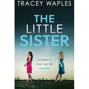 Waples, Tracey The Little Sister: an absolutely gripping psychological thriller Waples, Tracey The Little Sister: an absolutely gripping psychological thriller