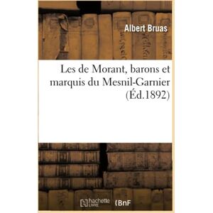 Bruas, Albert Les de Morant, barons et marquis du Mesnil-Garnier, (Éd.1892) (Litterature) Bruas, Albert Les de Morant, barons et marquis du Mesnil-Garnier, (Éd.1892) (Litterature)