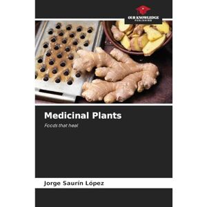 Saurín López, Jorge Medicinal Plants: Foods that heal Saurín López, Jorge Medicinal Plants: Foods that heal