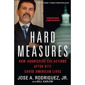 Rodriguez Hard Measures: How Aggressive CIA Actions After 9/11 Saved American Lives Rodriguez Hard Measures: How Aggressive CIA Actions After 9/11 Saved American Lives