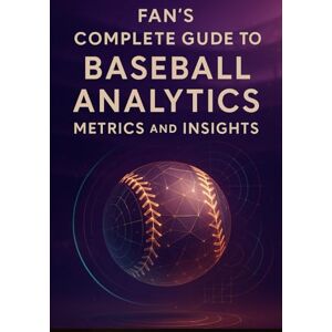 Duckworth, Dwayne Fan’s Complete Guide to Baseball Analytics, Metrics, and Insights: Everything You Need to Follow Today’s Game—From Expected Outcomes to Strategic Choices Duckworth, Dwayne Fan’s Complete Guide to Baseball Analytics, Metrics, and Insights: Everything You Need to Follow Today’s Game—From Expected Outcomes to Strategic Choices