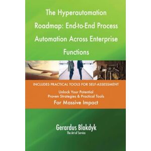 Gerardus Blokdyk - The Art of Service The Hyperautomation Roadmap: End-to-End Process Automation Across Enterprise Functions Gerardus Blokdyk - The Art of Service The Hyperautomation Roadmap: End-to-End Process Automation Across Enterprise Functions