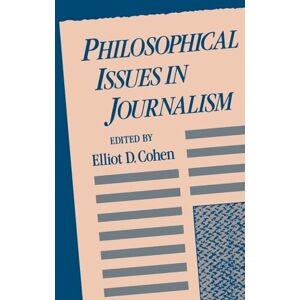 Cohen, Elliot D. Philosophical Issues in Journalism Cohen, Elliot D. Philosophical Issues in Journalism