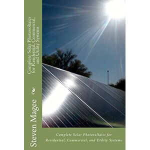 Magee, Steven Complete Solar Photovoltaics for Residential, Commercial, and Utility Systems Magee, Steven Complete Solar Photovoltaics for Residential, Commercial, and Utility Systems